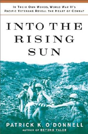 Into the Rising Sun: In Their Own Words, World War II's Pacific Veterans Reveal the Heart of Combat image number 0