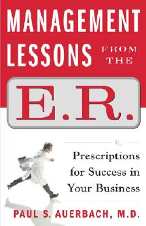 Management Lessons from the E.R: Prescriptions for Success in Your Business image number 0