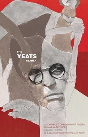 The Yeats Reader, Revised Edition: A Portable Compendium of Poetry, Drama, and Prose image number 0