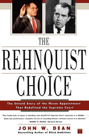 The Rehnquist Choice: The Untold Story of the Nixon Appointment That Redefined the Supreme Court image number 0