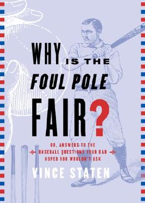 Why Is the Foul Pole Fair?: Or, Answers to the Baseball Questions Your Dad Hoped You Wouldn't Ask image number 0