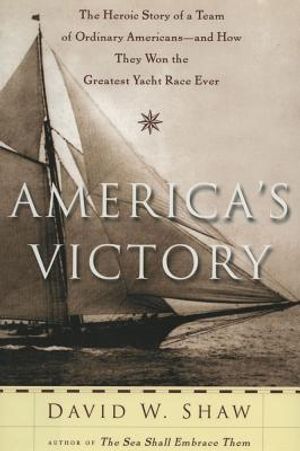 America's Victory: The Heroic Story of a Team of Ordinary Americans-- And How They Won the Greatest Yacht Race Ever image number 0