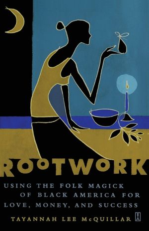 Rootwork: Using the Folk Magick of Black America for Love, Money, and Success image number 0