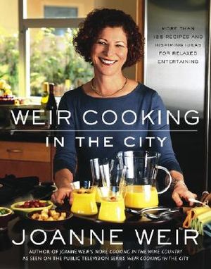 Weir Cooking in the City: More Than 125 Recipes and Inspiring Ideas for Relaxed Entertaining image number 0