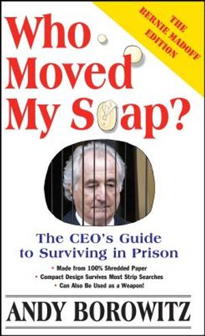 Who Moved My Soap?: The CEO's Guide to Surviving Prison: The Bernie Madoff Edition image number 0