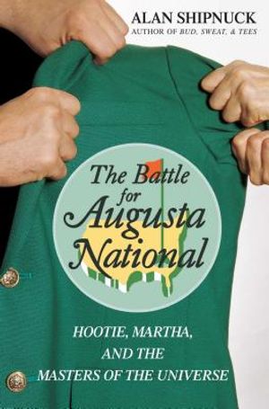 The Battle for Augusta National: Hootie, Martha, and the Masters of the Universe image number 0