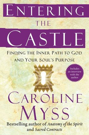 Entering the Castle: Finding the Inner Path to God and Your Soul's Purpose image number 0
