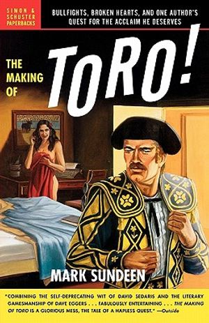 The Making of Toro: Bullfights, Broken Hearts, and One Author's Quest for the Acclaim He Deserves image number 0