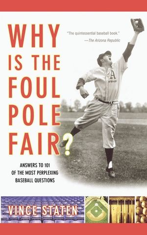 Why Is the Foul Pole Fair?: Answers to 101 of the Most Perplexing Baseball Questions image number 0