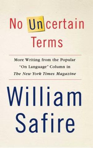 No Uncertain Terms: More Writing from the Popular on Language Column in the New York Times Magazine image number 0