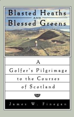 Blasted Heaths and Blessed Green: A Golfer's Pilgrimage to the Courses of Scotland image number 0