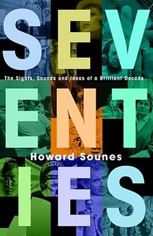 Seventies: The Sights, Sounds and Ideas of a Brilliant Decade image number 0