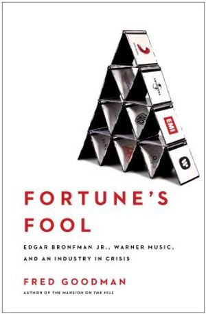 Fortune's Fool: Edgar Bronfman, Jr., Warner Music, and an Industry in Crisis image number 0