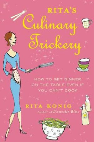 Rita's Culinary Trickery: How to Get Dinner on the Table Even If You Can't Cook image number 0