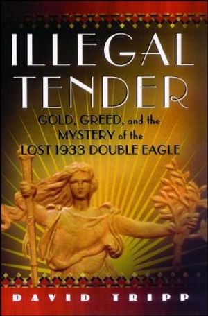 Illegal Tender: Gold, Greed, and the Mystery of the Lost 1933 Double Eagle image number 0