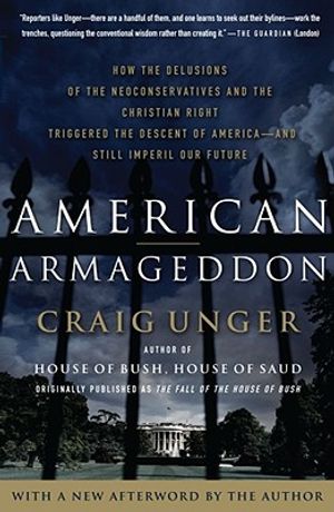 American Armageddon: How the Delusions of the Neoconservatives and the Christian Right Triggered the Descent of America--And Still Imperil image number 0