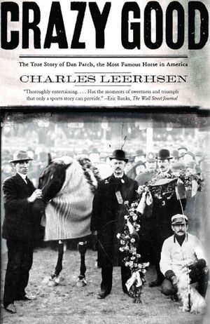 Crazy Good: The True Story of Dan Patch, the Most Famous Horse in America image number 0