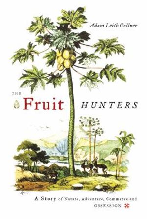 The Fruit Hunters: A Story of Nature, Adventure, Commerce, and Obsession image number 0