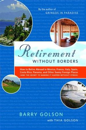 Retirement Without Borders: How to Retire Abroad--In Mexico, France, Italy, Spain, Costa Rica, Panama, and Other Sunny, Foreign Places (and the Se image number 0