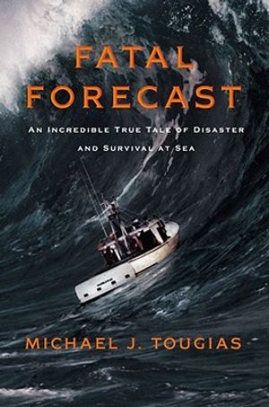 Fatal Forecast: An Incredible True Tale of Disaster and Survival at Sea image number 0