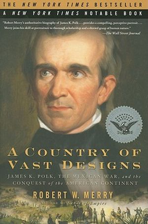 A Country of Vast Designs: James K. Polk, the Mexican War and the Conquest of the American Continent image number 0
