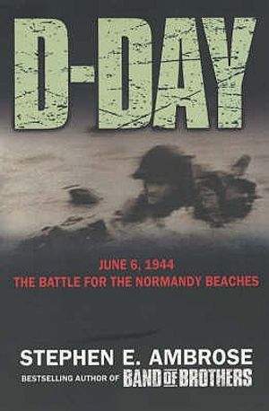 D-Day: The Climatic Battle of World War II. Stephen E. Ambrose image number 0
