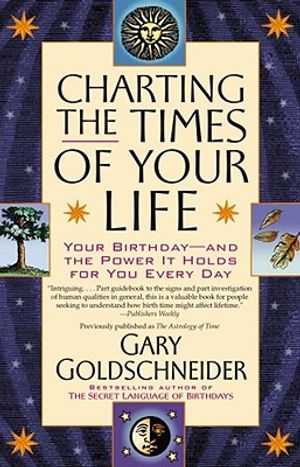 Charting the Times of Your Life: Your Birthday - And the Power It Holds for You Every Day image number 0