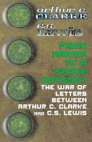 From Narnia to a Space Odyssey: The War of Ideas Between Arthur C. Clarke and C.S. Lewis image number 0