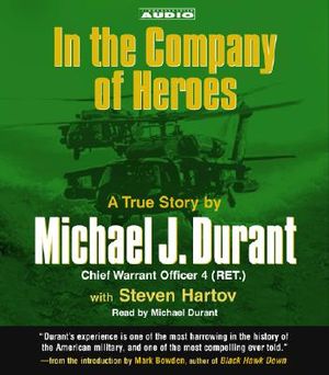 In the Company of Heroes: The True Story of Black Hawk Pilot Michael Durant and the Men Who Fought and Fell at Mogadishu image number 0