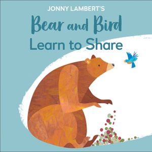 Jonny Lambert's Bear and Bird: Learn to Share image number 0