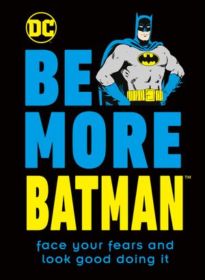 Be More Batman: Face Your Fears and Look Good Doing It image number 0