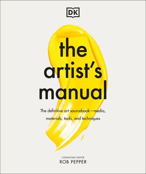 The Artist's Manual: The Definitive Art Sourcebook: Media, Materials, Tools, and Techniques image number 0