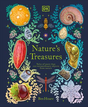 Nature's Treasures: Tales of More Than 100 Extraordinary Objects from Nature image number 0