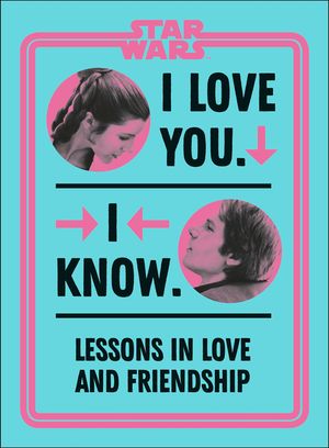 Star Wars I Love You. I Know.: Lessons in Love and Friendship image number 0
