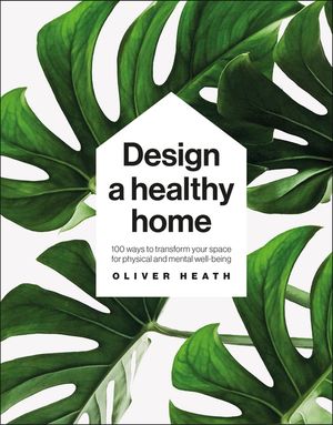 Design a Healthy Home: 100 Ways to Transform Your Space for Physical and Mental Wellbeing image number 0