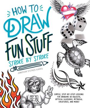 How to Draw Cool Stuff Stroke-By-Stroke: Simple, Step-By-Step Lessons for Drawing 3D Objects, Optical Illusions, Mythical image number 0