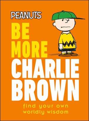 Peanuts Be More Charlie Brown: Find Your Own Worldly Wisdom image number 0