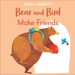 Jonny Lambert's Bear and Bird: Make Friends: Even Bears Get Nervous Before Starting School image number 0