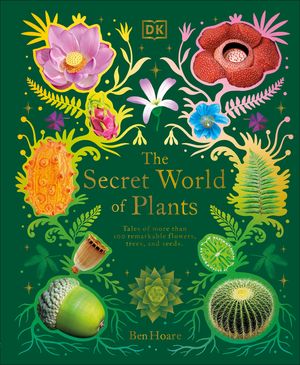 The Secret World of Plants: Tales of More Than 100 Remarkable Flowers, Trees, and Seeds image number 0