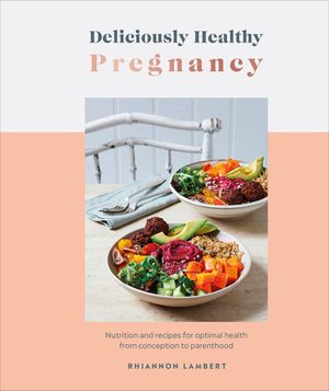 Deliciously Healthy Pregnancy: Nutrition and Recipes for Optimal Health from Conception to Parenthood image number 0