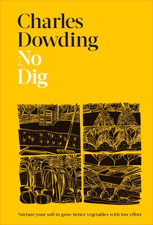 No Dig: Nurture Your Soil to Grow Better Veg with Less Effort image number 0
