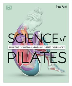 Science of Pilates: Understand the Anatomy and Physiology to Perfect Your Practice image number 0