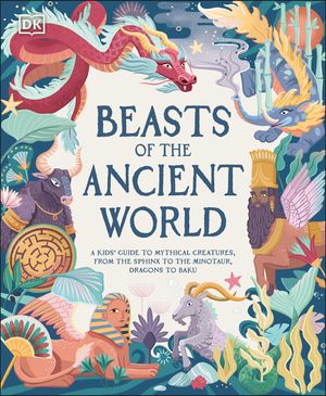 Beasts of the Ancient World: A Kids' Guide to Mythical Creatures, from the Sphynx to the Minotaur, Dragons to Baku image number 0