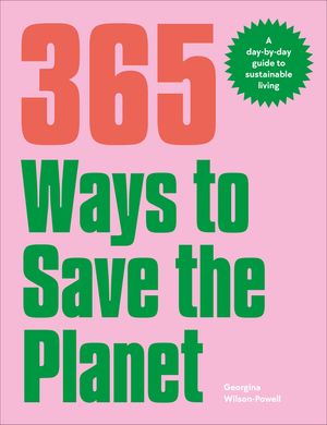 365 Ways to Save the Planet: A Day-By-Day Guide to Sustainable Living image number 0