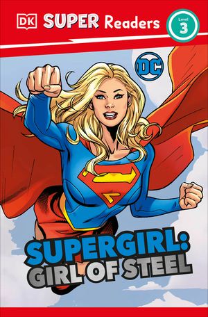 DK Super Readers Level 3 DC Supergirl Girl of Steel: Meet Kara Zor-El image number 0