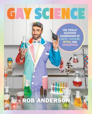 Gay Science: The Totally Scientific Examination of LGBTQ+ Culture, Myths, and Trends image number 0
