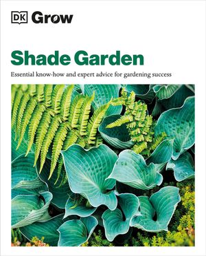 Grow Shade Garden: Essential Know-How and Expert Advice for Gardening Success image number 0