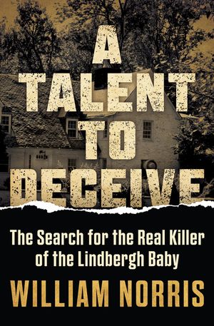 A Talent to Deceive: The Search for the Real Killer of the Lindbergh Baby image number 0