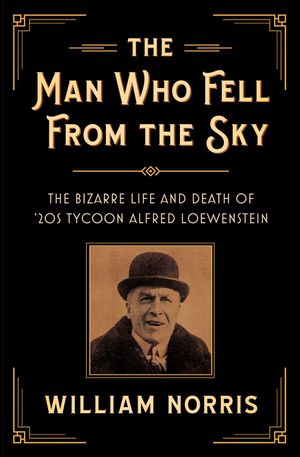The Man Who Fell From The Sky: The Bizarre Life and Death of '20s Tycoon Alfred Loewenstein image number 0
