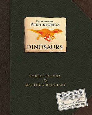 Dinosaurs: Encyclopedia Prehistorica. Robert Sabuda & Matthew Reinhart image number 0